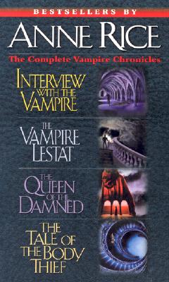 Complete Vampire Chronicles : The Tale of the Body Thief, the Queen of the Damned, the Vampire Lestat, Interview With the Vampire