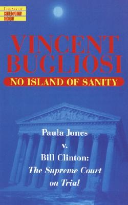 No Island of Sanity : Paula Jones vs. Bill Clinton: The Supreme Court on Trial (Library of Contemporary Thought)