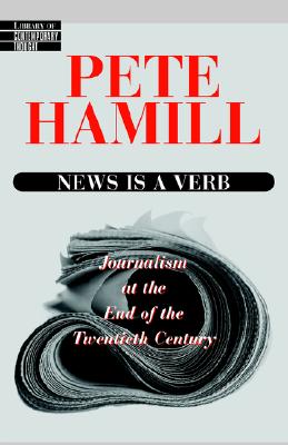 News Is a Verb: Journalism at the End of the Twentieth Century