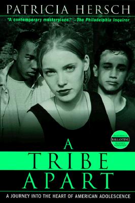 A Tribe Apart: A Journey into the Heart of American Adolescence