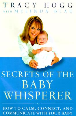 Secrets of the Baby Whisperer: How to Calm, Connect, and Communicate with Your Baby