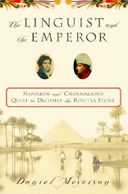 Linguist And The Emperor: Napoleon And Champollion's Quest To Decipher The Rosetta Stone