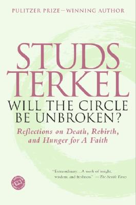 Will the Circle Be Unbroken: Reflections on Death, Rebirth, and Hunger for a Faith (Ballantine Reader's Circle)