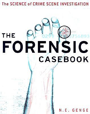 The Forensic Casebook: The Science of Crime Scene Investigation, Genge, Ngaire E. The Forensic Casebook: The Science of Crime Scene Investigation, Genge, Ngaire E.
