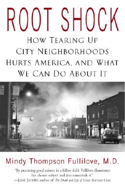 Root Shock: How Tearing Up City Neighborhoods Hurts America, and What We Can Do About It