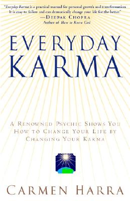 Everyday Karma: A Psychologist and Renowned Metaphysical Intuitive Shows You How to Change Your Life by Changing Your Karma