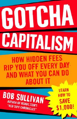 Image for Gotcha Capitalism: How Hidden Fees Rip You Off Every Day-and What You Can Do About It