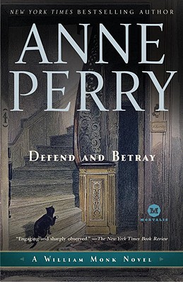 DEFEND AND BETRAY: A WILLIAM MONK NOVEL