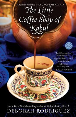 The Little Coffee Shop of Kabul (originally published as A Cup of Friendship): A Novel