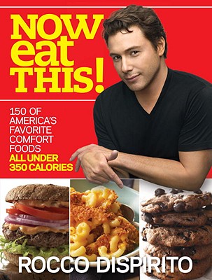 Image for Now Eat This!: 150 of America's Favorite Comfort Foods, All Under 350 Calories: A Cookbook