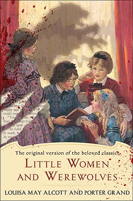 Image for Little Women and Werewolves: The original version of the beloved classic Little Women and Werewolves: The original version of the beloved classic