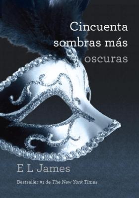 Cincuenta sombras ms oscuras / Fifty Shades Darker: Fifty Shades Darker (Spanish Edition)