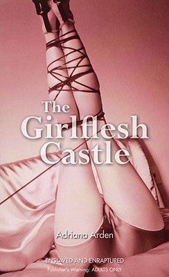 The Girlflesh Castle [Mass Market Paperback] Arden, Adriana
