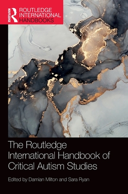The Routledge International Handbook of Critical Autism Studies (Routledge International Handbooks)