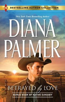 Betrayed by Love: Betrayed by Love The Rough and Ready Rancher (Harlequin Bestselling Author)