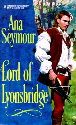 Lord Of Lyonsbridge (Harlequin Historical, No. 472)