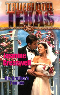 His Brother's Fiancee (Trueblood Texas) Jasmine Cresswell
