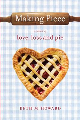 Image for Making Piece: A Memoir of Love, Loss and Pie