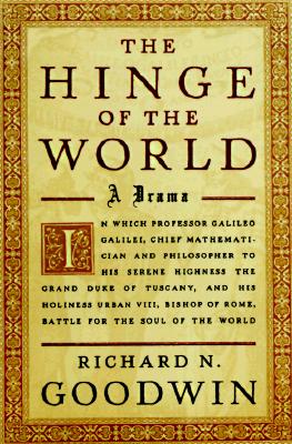 Image for The Hinge of the World: In Which Professor Galileo Galilei, Chief Mathematician and Philosopher to His Serene Highness the Grand Duke of Tuscany, and His Holiness Urban VIII