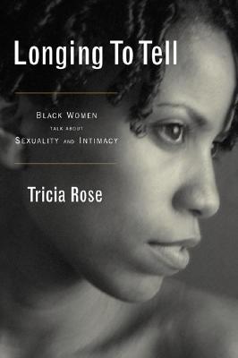 Longing to Tell: Black Women Talk about Sexuality and Intimacy