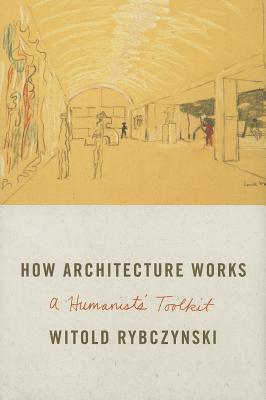 How Architecture Works: A Humanist's Toolkit