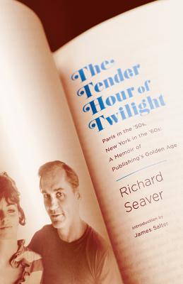 The Tender Hour of Twilight: Paris in the '50s, New York in the '60s: A Memoir of Publishing's Golden Age