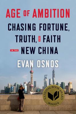 Age of Ambition: Chasing Fortune, Truth, and Faith in the New China: Chasing Fortune, Truth, and Faith in the New China (Inscribed)