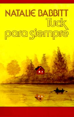 Tuck Para Siempre: Spanish Paperback Edition of Tuck Everlasting Tuck Everlasting (Spanish Language of Tuck Everl)