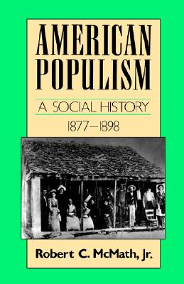 American Populism: A Social History 1877-1898 (American Century)