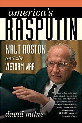 America's Rasputin: Walt Rostow and the Vietnam War