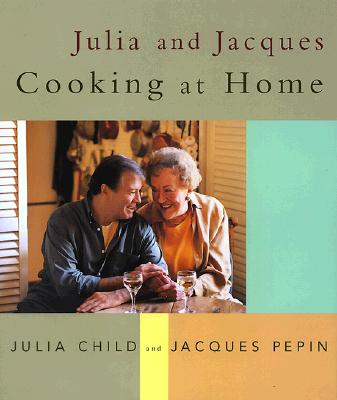 Julia and Jacques Cooking at Home: A Cookbook