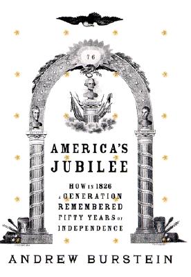 America's Jubilee: How in 1826 a generation remembered fifty years of independence