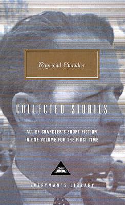 Raymond Chandler: Collected Stories (Everyman's Library)