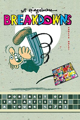 ART SPIEGELMAN , BREAKDOWNS : Poryrait of the Artist A Young %*#!