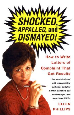Shocked, Appalled, and Dismayed! How to Write Letters of Complaint That Get Results
