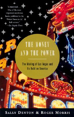 Image for The Money and the Power: The Making of Las Vegas and Its Hold on America