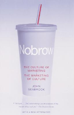 Nobrow: The Culture of Marketing the Marketing of Culture