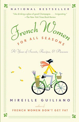 French Women for All Seasons: A Year of Secrets, Recipes, & Pleasure