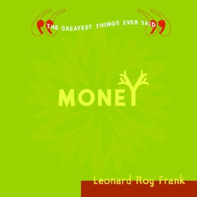 Money: The Greatest Thing Ever Said Frank, Leonard Roy