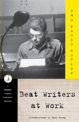 Beat Writers at Work (Modern Library (Paperback))