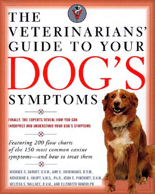 Image for The Veterinarians' Guide to Your Dog's Symptoms The Veterinarians' Guide to Your Dog's Symptoms