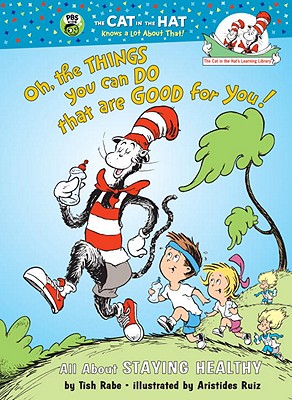Oh, The Things You Can Do That Are Good for You: All About Staying Healthy (Cat in the Hat's Learning Library) [Hardcover] Rabe, Tish