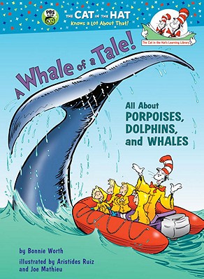 A Whale of a Tale!: All About Porpoises, Dolphins, and Whales (Cat in the Hat's Learning Library)