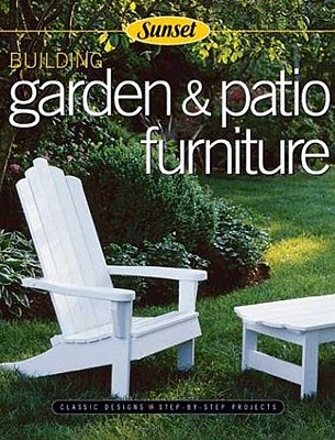 Image for Building Garden & Patio Furniture: Classic Designs, Step-by-Step Projects