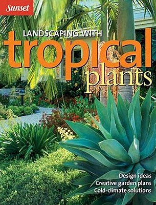 Image for Landscaping with Tropical Plants: Design Ideas, Creative Garden Plans, Cold-Climate Solutions