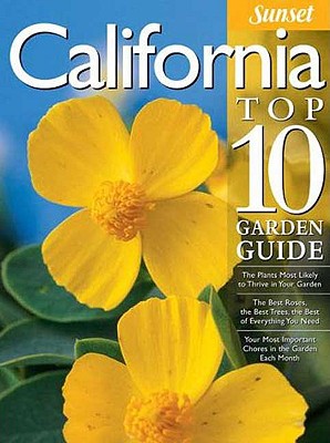 California Top 10 Garden Guide: The 10 Best Roses, 10 Best Trees--the 10 Best of Everything You Need - The Plants Most Likely to Thrive in Your Garden . Most Important Tasks in the Garden Each Month