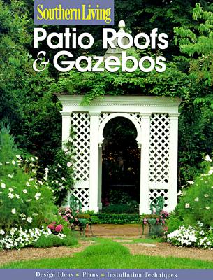 Image for Southern Living: Patio Roofs & Gazebos Southern Living: Patio Roofs & Gazebos
