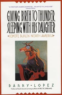 Giving Birth to Thunder, Sleeping with His Daughter: Coyote Builds North America