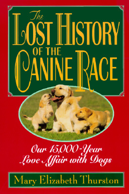 The Lost History Of The Canine Race: Our 15,000-Year Love Affair With Dogs