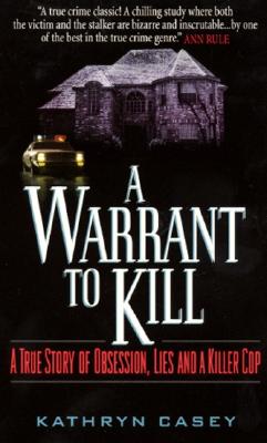 Warrant to Kill: A True Story of Obsession, Lies and a Killer Cop